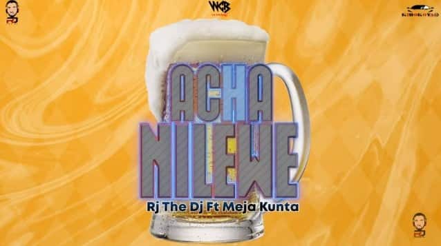 AUDIO: Rj The Dj Ft Meja Kunta – Acha nilewe Mp3 Download