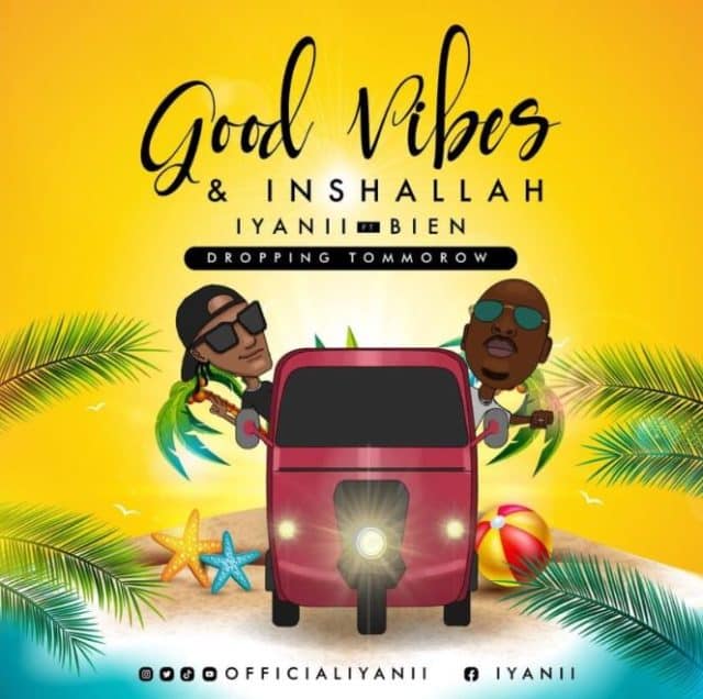 AUDIO: Iyanii Ft Bien – Good Vibes & Inshallah Mp3 Download
