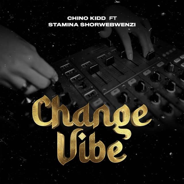 Download: Chino Kidd Ft Stamina - Change Vibe AUDIO